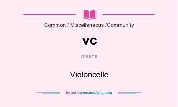 What does vc mean? It stands for Violoncelle
