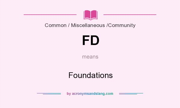 What does FD mean? It stands for Foundations