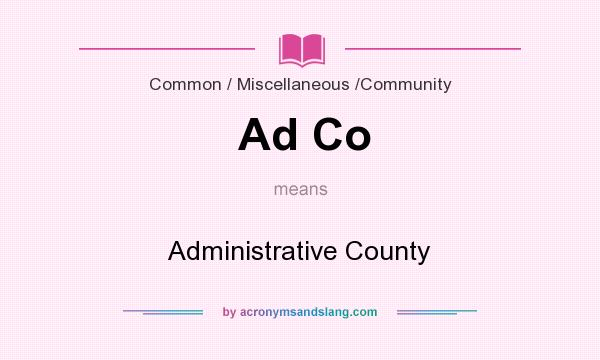 What does Ad Co mean? It stands for Administrative County