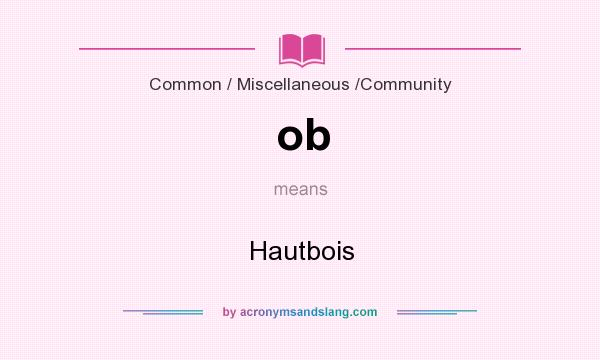 What does ob mean? It stands for Hautbois