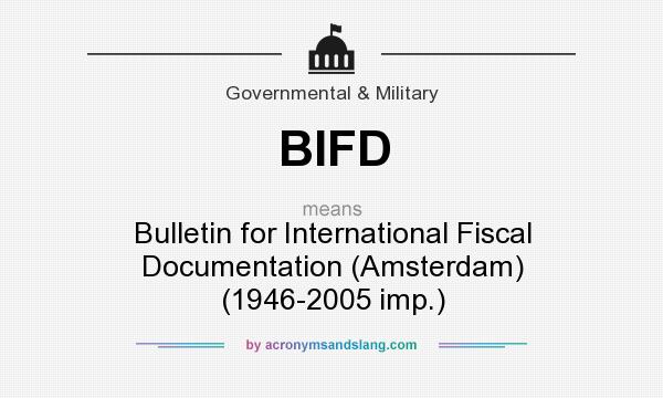 What does BIFD mean? It stands for Bulletin for International Fiscal Documentation (Amsterdam) (1946-2005 imp.)