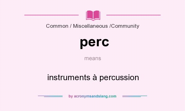 What does perc mean? It stands for instruments à percussion