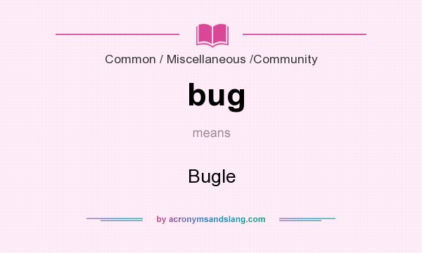 What does bug mean? It stands for Bugle