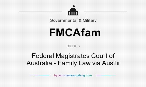 What does FMCAfam mean? It stands for Federal Magistrates Court of Australia - Family Law via Austlii