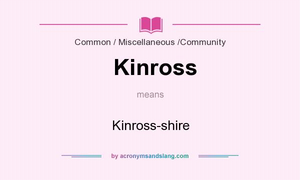 What does Kinross mean? It stands for Kinross-shire