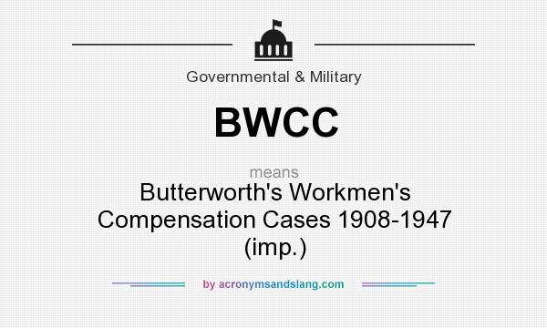 What does BWCC mean? It stands for Butterworth`s Workmen`s Compensation Cases 1908-1947 (imp.)
