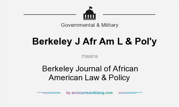 What does Berkeley J Afr Am L & Pol`y mean? It stands for Berkeley Journal of African American Law & Policy