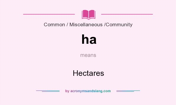 What does ha mean? It stands for Hectares