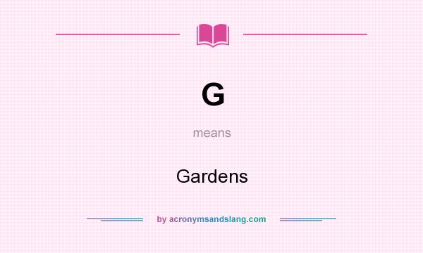 What does G mean? It stands for Gardens
