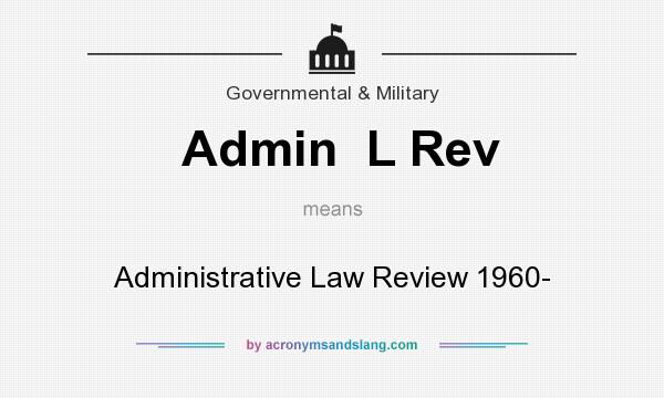 What does Admin  L Rev mean? It stands for Administrative Law Review 1960-