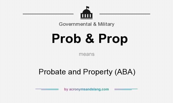 What does Prob & Prop mean? It stands for Probate and Property (ABA)