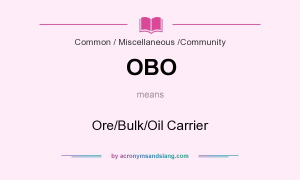 What does OBO mean? It stands for Ore/Bulk/Oil Carrier