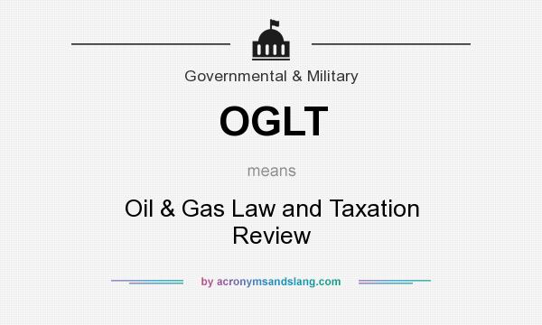 What does OGLT mean? It stands for Oil & Gas Law and Taxation Review