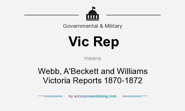 What does Vic Rep mean? It stands for Webb, A`Beckett and Williams Victoria Reports 1870-1872