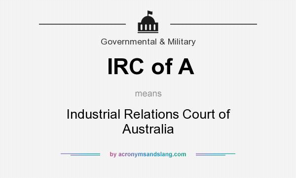 What does IRC of A mean? It stands for Industrial Relations Court of Australia