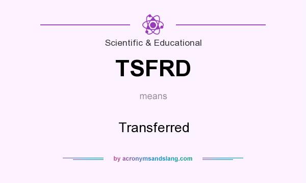 What does TSFRD mean? It stands for Transferred