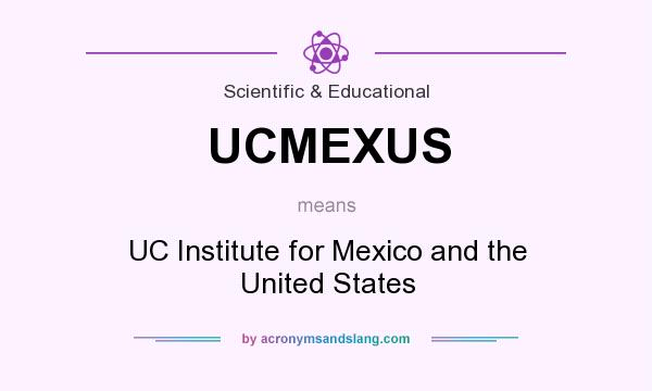 What does UCMEXUS mean? It stands for UC Institute for Mexico and the United States