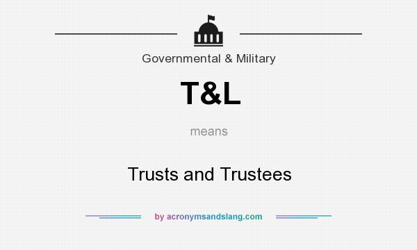 What does T&L mean? It stands for Trusts and Trustees
