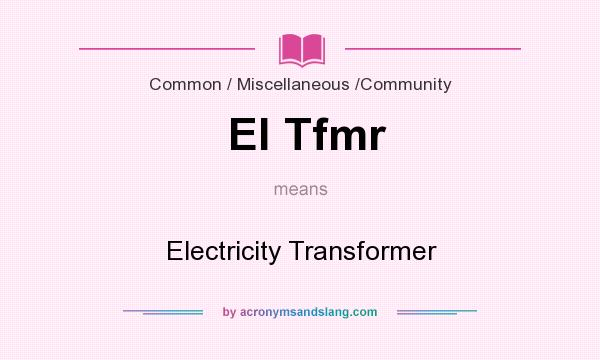 What does El Tfmr mean? It stands for Electricity Transformer