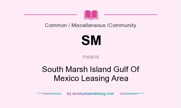What does SM mean? It stands for South Marsh Island Gulf Of Mexico Leasing Area