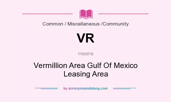 What does VR mean? It stands for Vermillion Area Gulf Of Mexico Leasing Area
