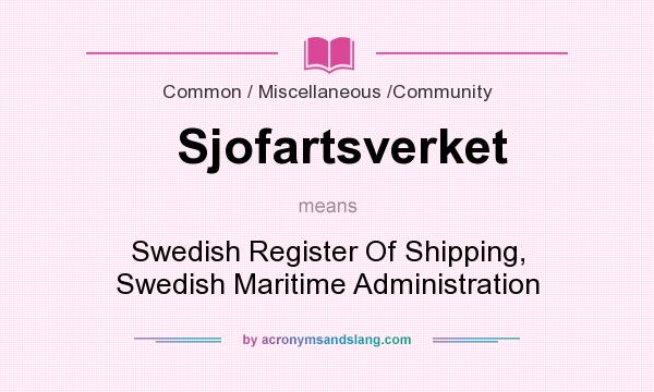 What does Sjofartsverket mean? It stands for Swedish Register Of Shipping, Swedish Maritime Administration