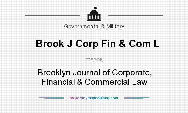 What does Brook J Corp Fin & Com L mean? It stands for Brooklyn Journal of Corporate, Financial & Commercial Law