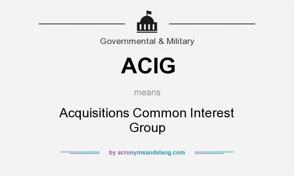 What does ACIG mean? It stands for Acquisitions Common Interest Group