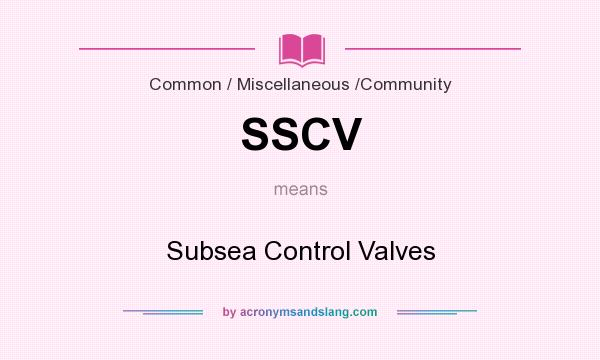 What does SSCV mean? It stands for Subsea Control Valves