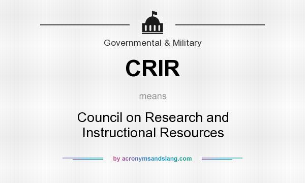 What does CRIR mean? It stands for Council on Research and Instructional Resources