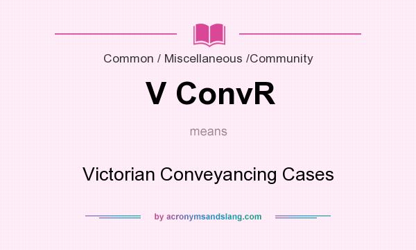 What does V ConvR mean? It stands for Victorian Conveyancing Cases