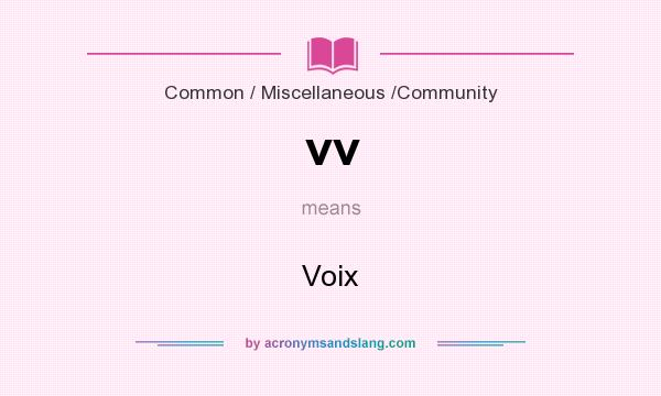 What does vv mean? It stands for Voix