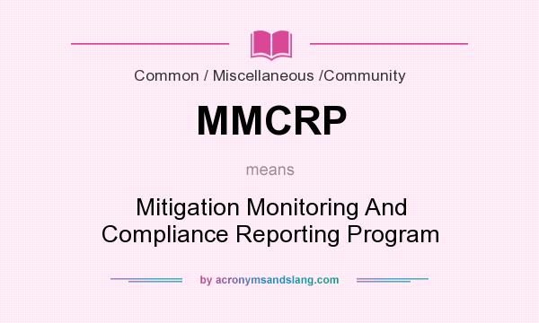 What does MMCRP mean? It stands for Mitigation Monitoring And Compliance Reporting Program