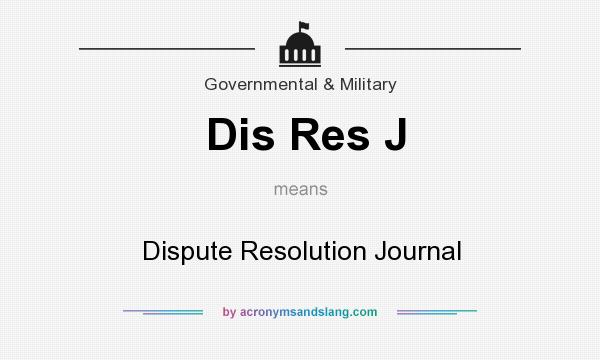 What does Dis Res J mean? It stands for Dispute Resolution Journal