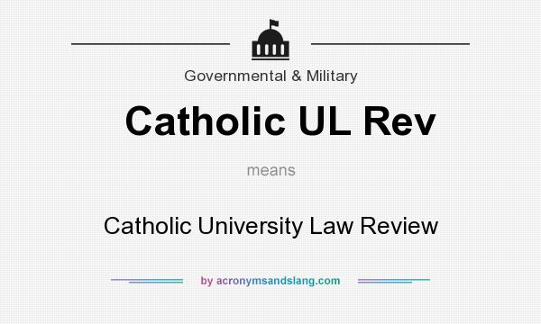 What does Catholic UL Rev mean? It stands for Catholic University Law Review