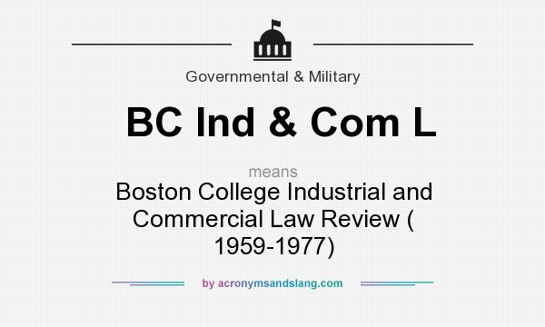 What does BC Ind & Com L mean? It stands for Boston College Industrial and Commercial Law Review ( 1959-1977)