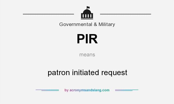 What does PIR mean? It stands for patron initiated request