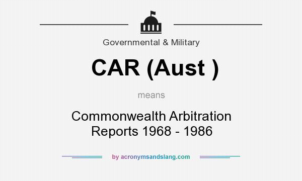 What does CAR (Aust ) mean? It stands for Commonwealth Arbitration Reports 1968 - 1986