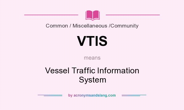 What does VTIS mean? It stands for Vessel Traffic Information System
