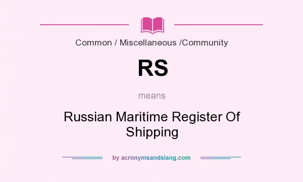 What does RS mean? It stands for Russian Maritime Register Of Shipping