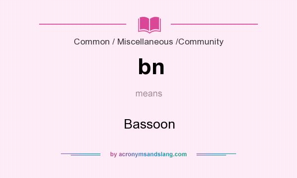 What does bn mean? It stands for Bassoon