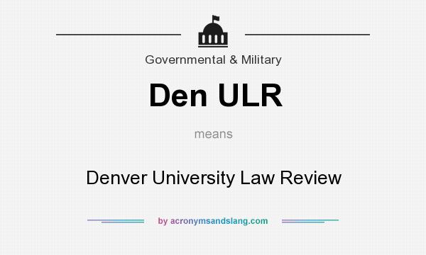 What does Den ULR mean? It stands for Denver University Law Review