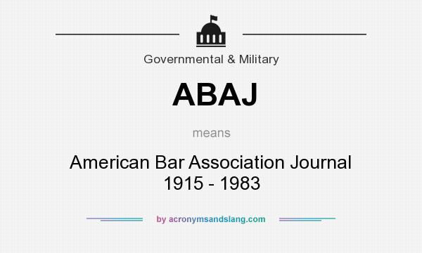 What does ABAJ mean? It stands for American Bar Association Journal 1915 - 1983