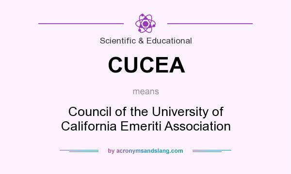 What does CUCEA mean? It stands for Council of the University of California Emeriti Association