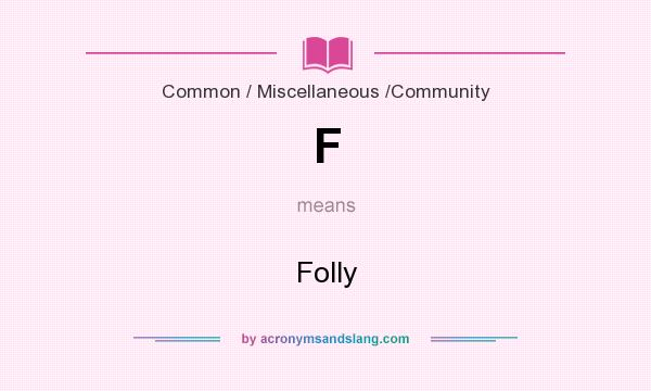 What does F mean? It stands for Folly
