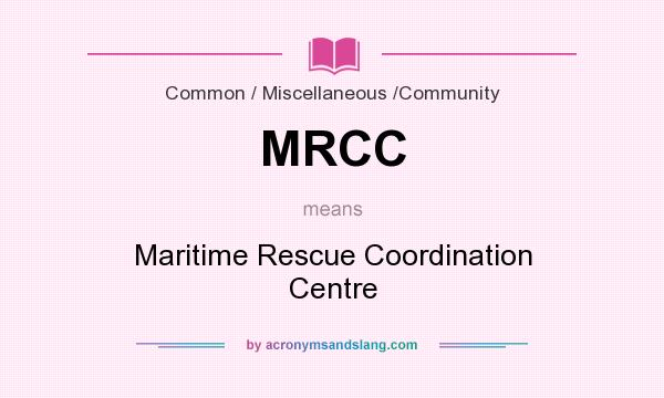 What does MRCC mean? It stands for Maritime Rescue Coordination Centre