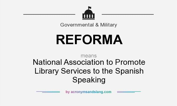 What does REFORMA mean? It stands for National Association to Promote Library Services to the Spanish Speaking