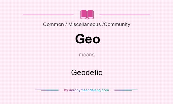 What does Geo mean? It stands for Geodetic