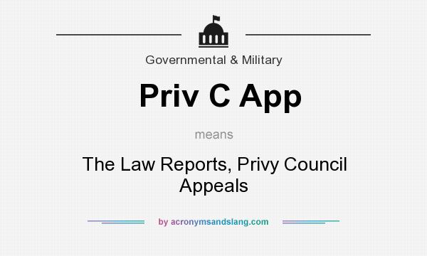 What does Priv C App mean? It stands for The Law Reports, Privy Council Appeals