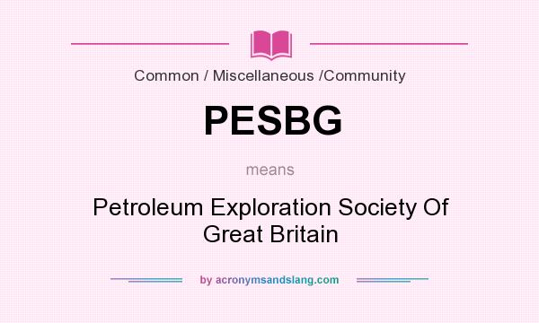 What does PESBG mean? It stands for Petroleum Exploration Society Of Great Britain